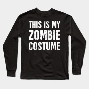 This Is My Zombie Costume | Halloween Costume Long Sleeve T-Shirt